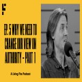 We Need To Change Our View On Authority - Episode #5 | Free To Be