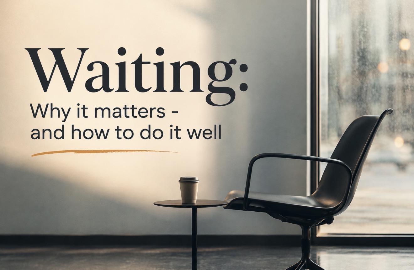 Waiting: Why It Matters — and How to Do It Well